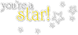 You\\'re a Star